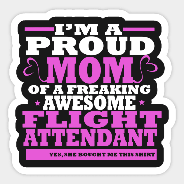 Proud Mom Of Freaking Awesome Flight Attendant Sticker by babettenoella